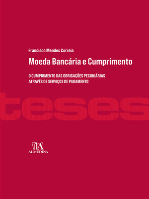 cover image of Moeda Bancária e Cumprimento--O cumprimento das obrigações pecuniárias através de serviços de pagamento